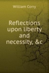 Reflections upon liberty and necessity