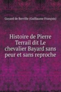 Histoire de Pierre Terrail dit Le chevalier Bayard sans peur et sans reproche
