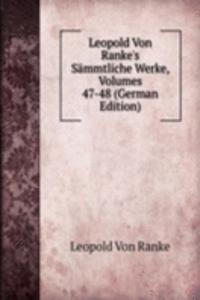 Leopold Von Ranke's Sammtliche Werke, Volumes 47-48 (German Edition)