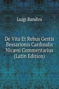 De Vita Et Rebus Gestis Bessarionis Cardinalis Nicaeni Commentarius (Latin Edition)