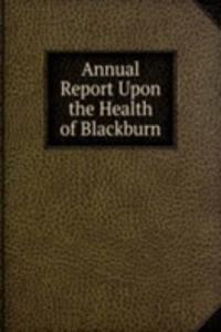 Annual Report Upon the Health of Blackburn
