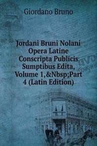 Jordani Bruni Nolani Opera Latine Conscripta Publicis Sumptibus Edita, Volume 1,&Nbsp;Part 4 (Latin Edition)