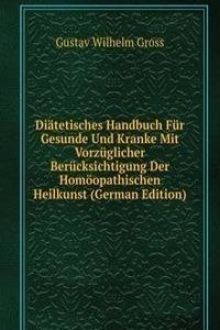 Diatetisches Handbuch Fur Gesunde Und Kranke Mit Vorzuglicher Berucksichtigung Der Homoopathischen Heilkunst (German Edition)