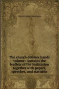church defence handy volume: contains the leaflets of the Institution together with papers, speeches, and statistics