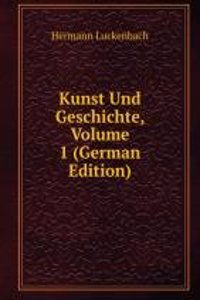 Kunst Und Geschichte, Volume 1 (German Edition)