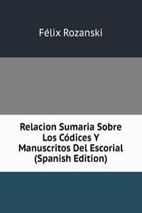 Relacion Sumaria Sobre Los Codices Y Manuscritos Del Escorial (Spanish Edition)