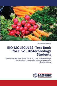 BIO-MOLECULES -Text Book for B Sc., Biotechnology Students