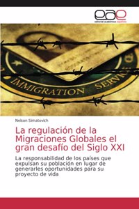 La regulación de la Migraciones Globales el gran desafío del Siglo XXI