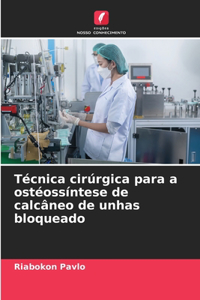 Técnica cirúrgica para a ostéossíntese de calcâneo de unhas bloqueado