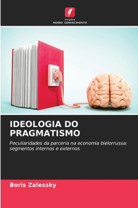 Ideologia Do Pragmatismo