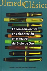 COMEDIA ESCRITA EN COLABORACION EN EL TEATRO DEL SIGLO DE ORO, LA.