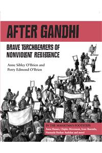 After Gandhi: Brave Torchbearers of Nonviolent Resistance