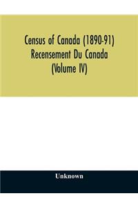 Census of Canada (1890-91) Recensement Du Canada (Volume IV)