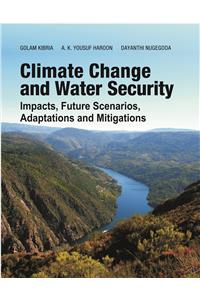 Climate Change and Water Security: Impacts Future Scenarios Adaptations and Mitigations
