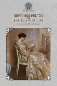 Septimius Felton Or, the Elixir of Life