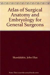 Atlas Of Surgical Anatomy And Embryology For General Surgeons