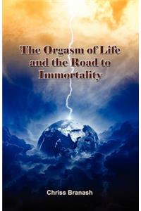 The Orgasm of Life and the Road to Immortality