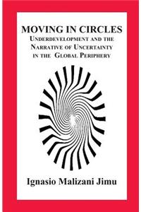 Moving in Circles. Underdevelopment and the Narrative of Uncertainty in the Global Periphery