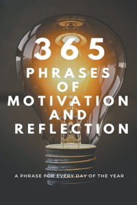 365 PHRASES OF MOTIVATION And REFLECTION