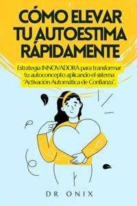 Cómo Elevar Tu Autoestima Rápidamente