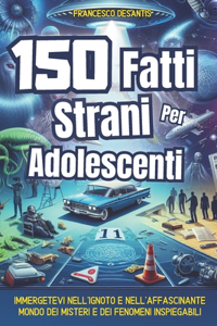 150 Fatti Strani per Adolescenti
