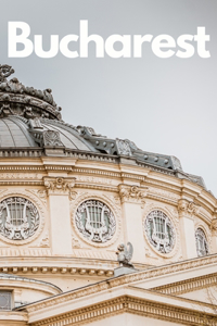 Ultimate Bucharest Travel Guide