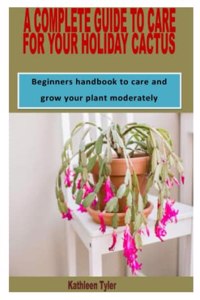 Complete Guide to Care for Your Holiday Cactus