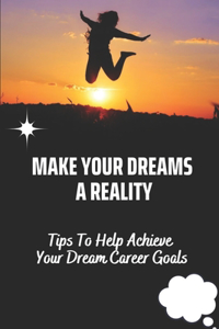 Make Your Dreams A Reality