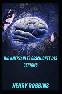 Die unerzählte Geschichte des Gehirns