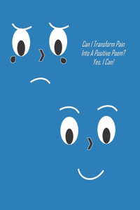 Can I Transform Pain Into A Positive Poem? Yes, I Can!