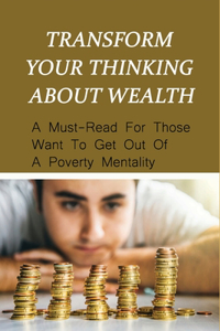 Transform Your Thinking About Wealth