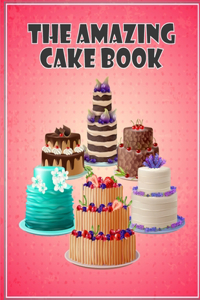 Amazing Cake Book