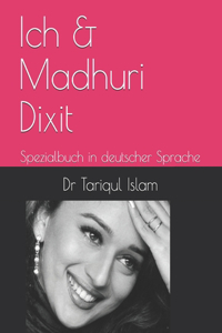 Ich & Madhuri Dixit