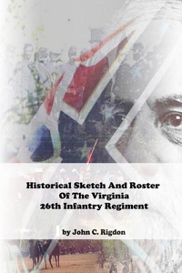Historical Sketch And Roster Of The Virginia 26th Infantry Regiment