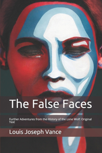 The False Faces: Further Adventures from the History of the Lone Wolf: Original Text