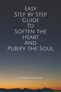 Easy Step by Step Guide To Soften the Heart and Purify the Soul