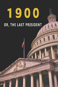 1900 Or, The Last President