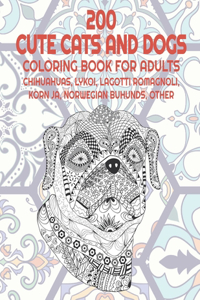 200 Cute Cats and Dogs - Coloring Book for adults - Chihuahuas, Lykoi, Lagotti Romagnoli, Korn Ja, Norwegian Buhunds, other
