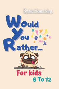 Would You Rather For kids 6 to 12 Years old - The Home King