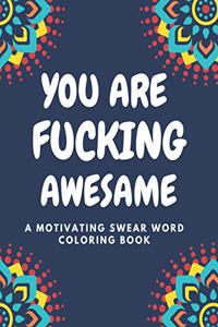 You Are Fucking Awesome A Motivating Swear Word Coloring Book