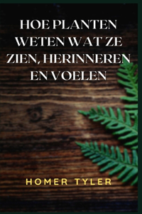 Hoe Planten Weten Wat Ze Zien, Herinneren En Voelen