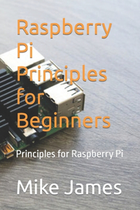 Raspberry Pi Principles for Beginners