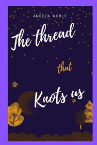 Thread that Knots us