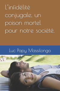 L'infidélité conjugale, un poison mortel pour notre société.