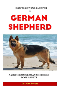 How to Own and Care for a German Shepherd 2023-2024
