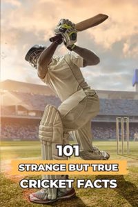 101 Strange But True Cricket Facts