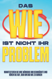 Das WIE ist nicht Ihr Problem