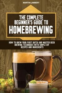 Complete Beginner's Guide to Homebrewing