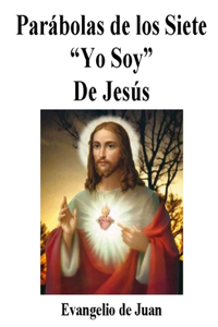 Parábolas de Jesús: Parábolas de los Siete Yo Soy de Jesús