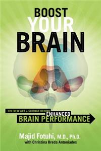 Boost Your Brain: The New Art and Science Behind Enhanced Brain Performance